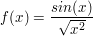 $ f(x)=\bruch{sin(x)}{\wurzel{x^2}} $