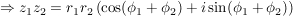 $ \Rightarrow z_1 z_2=r_1 r_2 \left(\cos(\phi_1+\phi_2)+i\sin(\phi_1+\phi_2)\right) $