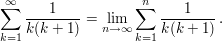 $ \sum_{k=1}^\infty \frac{1}{k(k+1)}=\lim_{n \to \infty} \sum_{k=1}^n \frac{1}{k(k+1)}\,. $