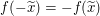 $ f(-\widetilde{x})=-f(\widetilde{x}) $