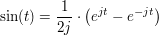 $ \sin(t)=\bruch{1}{2j}\cdot{}\big(e^{jt}-e^{-jt}\big) $