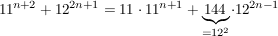 $ 11^{n+2}+12^{2n+1}=11\cdot{}11^{n+1}+\underbrace{144}_{=12^2}\cdot{}12^{2n-1} $