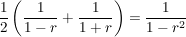 $ \bruch{1}{2}\left(\bruch{1}{1-r}+\bruch{1}{1+r}\right)=\bruch{1}{1-r^2} $