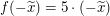 $ f(-\widetilde{x})=5\cdot(-\widetilde{x}) $