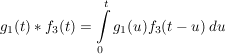 $ g_1(t)*f_3(t)=\integral_0^t{g_1(u)f_3(t-u)\ du} $