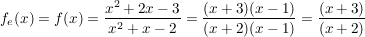 $ f_e(x) = f(x) = \bruch{x^2+2x-3}{x^2+x-2} = \bruch{(x+3)(x-1)}{(x+2)(x-1)} = \bruch{(x+3)}{(x+2)} $
