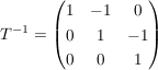 $ T^{-1}=\pmat{1&-1&0\\0&1&-1\\0&0&1} $