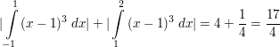 $ |\integral_{-1}^{1}{(x-1)^3 \ dx}|+|\integral_{1}^{2}{(x-1)^3 \ dx}|=4+\bruch{1}{4}=\bruch{17}{4} $