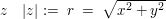 $ z\quad |z|:=\ r\ =\ \sqrt{x^2+y^2} $