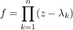 $ f=\produkt_{k=1}^{n} (z-\lambda_k) $