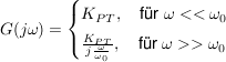 $ G(j\omega)=\begin{cases} K_{PT},\quad \mbox{für } \omega<<\omega_0 \\ \bruch{K_{PT}}{j\bruch{\omega}{\omega_0}},\quad \mbox{für } \omega>>\omega_0 \end{cases} $