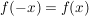 $ f(-x) = f(x) $