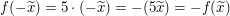 $ f(-\widetilde{x})=5\cdot(-\widetilde{x})=-(5\widetilde{x})=-f(\widetilde{x}) $