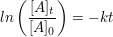 $ ln\left(\frac{[A]_t}{[A]_0}\right)=-kt $