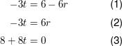 $ \parbox{6cm}{\begin{align} -3t&=6-6r\\ -3t&=6r \\ 8+8t&=0\end{align}} $