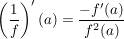 $ \left(\bruch{1}{f}\right)'(a)=\bruch{-f'(a)}{f^2(a)} $