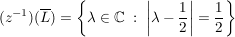 $ (z^{-1})(\overline{L})=\left\{\lambda\in\IC\ :\ \left|\lambda-\bruch{1}{2}\right|=\bruch{1}{2}\right\} $