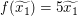 $ f(\widetilde{x_1})=5\widetilde{x_1}\ $