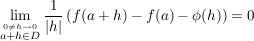 $ \limes_{\stackrel{0\not=h\to 0}{a+h\in D}} \bruch{1}{|h|}\left( f(a+h)-f(a)-\phi(h)\right)=0 $