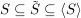 $ S \subseteq \tilde{S} \subseteq \langle S \rangle $