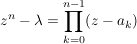 $ z^n-\lambda=\produkt_{k=0}^{n-1} (z-a_k) $