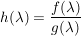 $ h(\lambda)=\bruch{f(\lambda)}{g(\lambda)} $