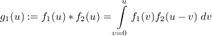 $ g_1(u):=f_1(u)*f_2(u)=\integral_{v=0}^u{f_1(v)f_2(u-v)\ dv} $